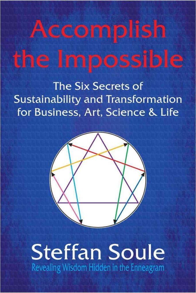 Accomplish the Impossible: The Six Secrets of Sustainability and Transformation for Business, Art, Science & Life: Revealing Wisdom Hidden in the Business, Finance & Career