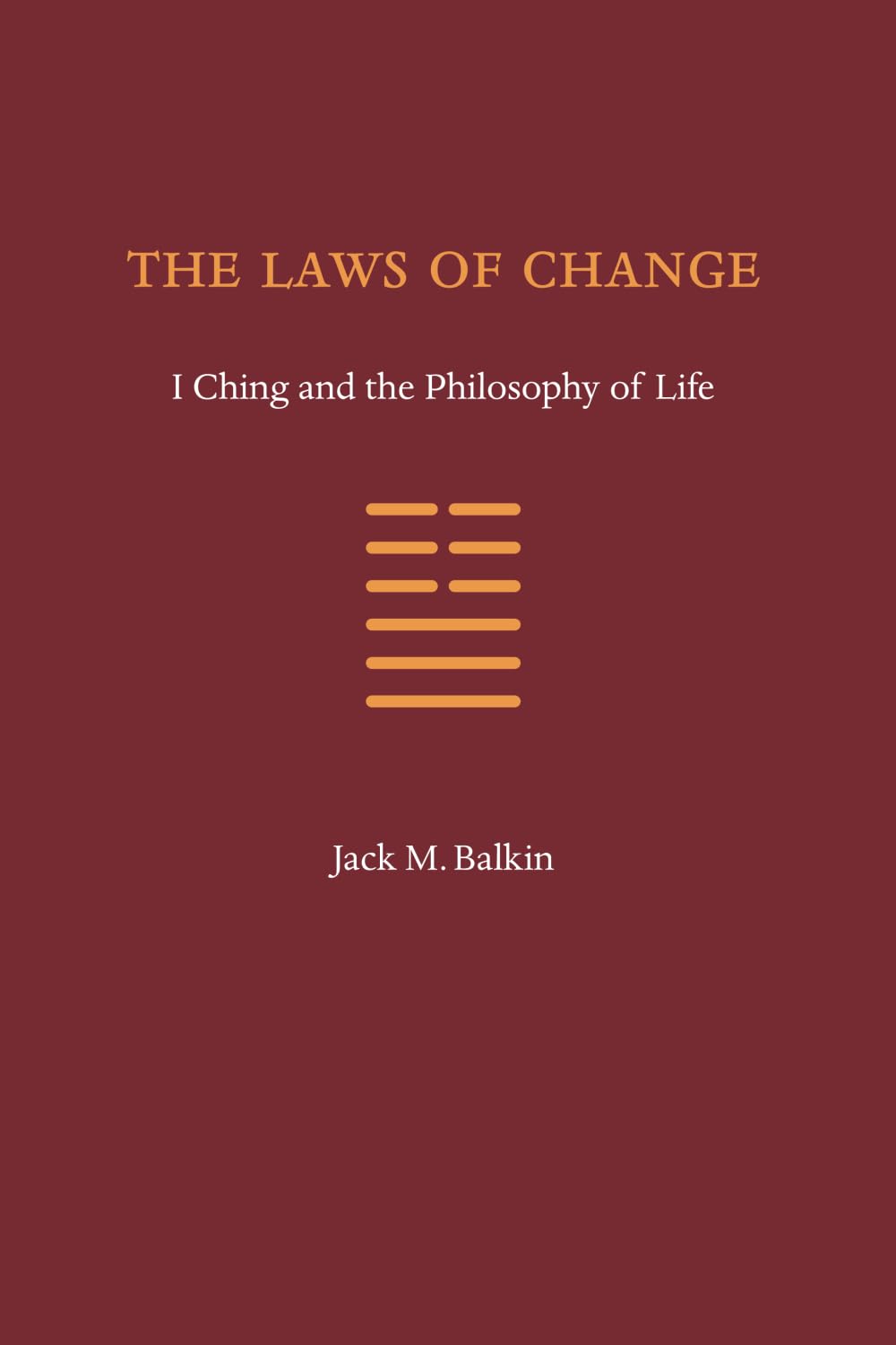 The Laws of Change: I Ching and the Philosophy of Life Philosophy