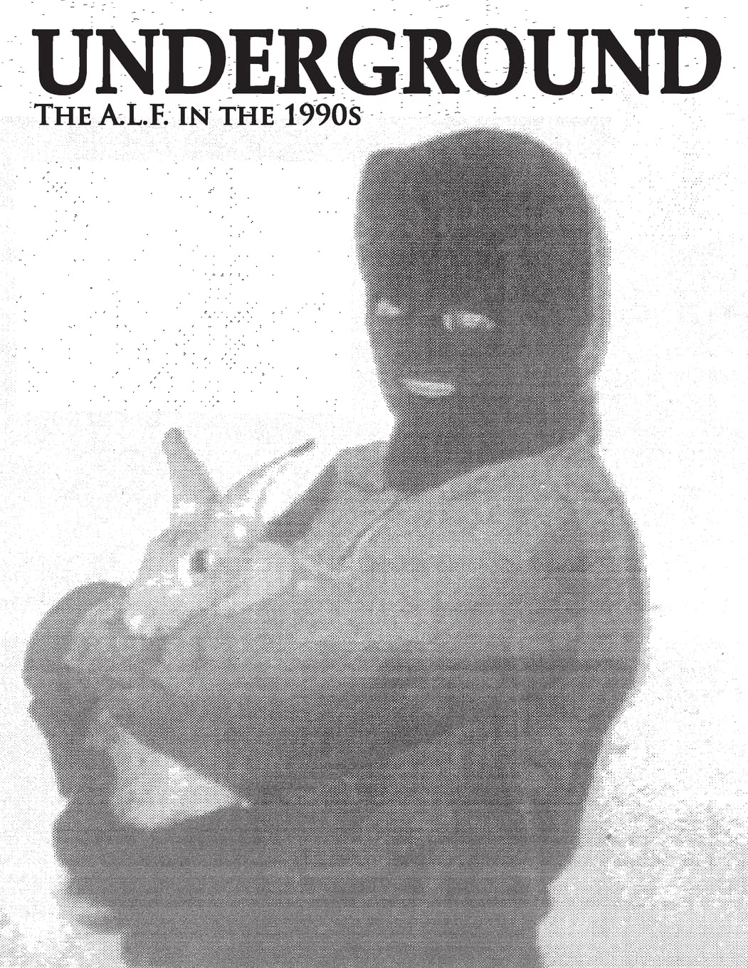 Underground: The Animal Liberation Front in the 1990s, Collected Issues of the A.L.F. Supporters Group Magazine book