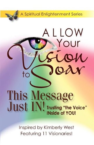 Allow Your Vision to Soar: This Message Just In! Trusting "The Voice" Inside of You! Books