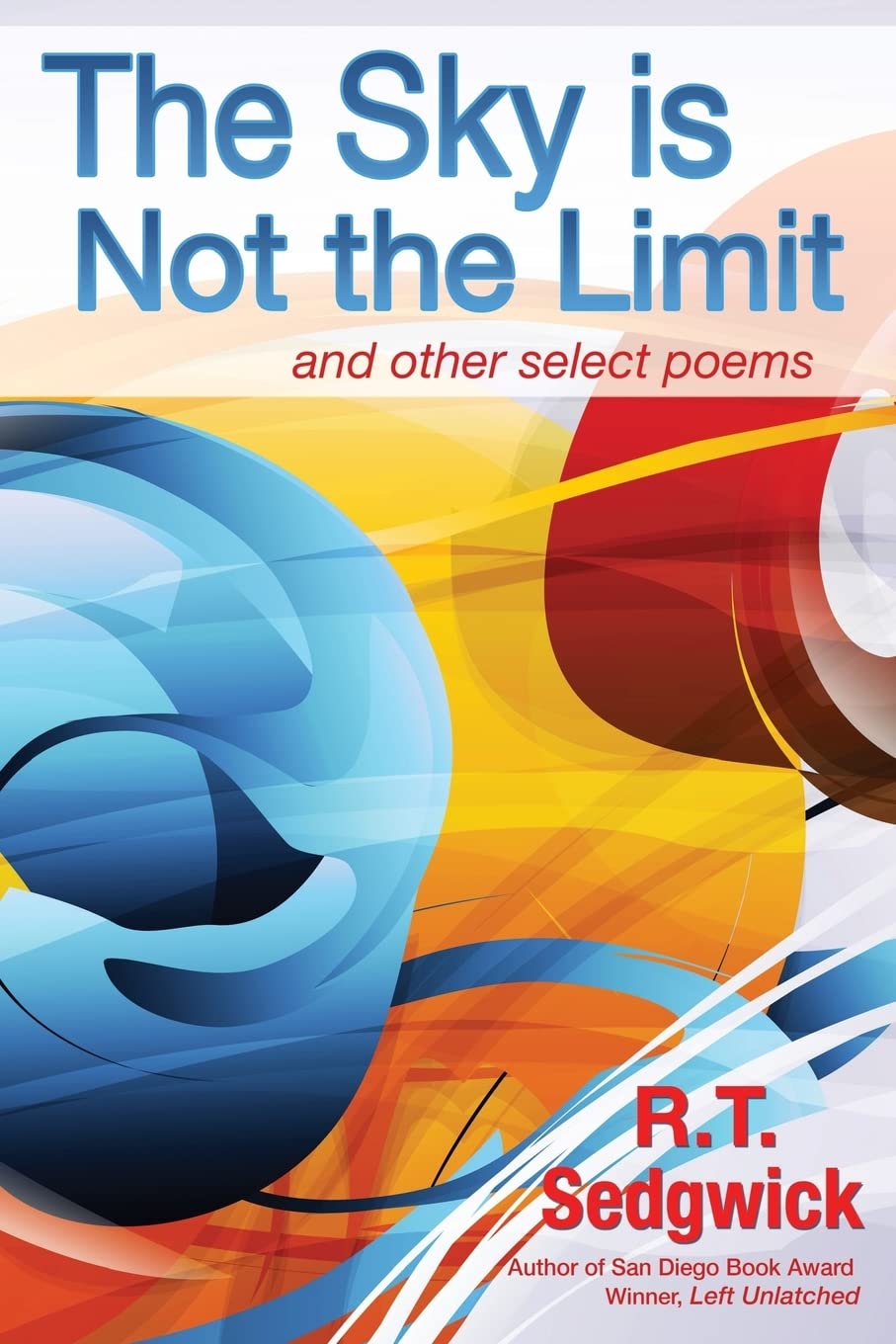 The Sky is not the Limit: and other sellect works Poetry