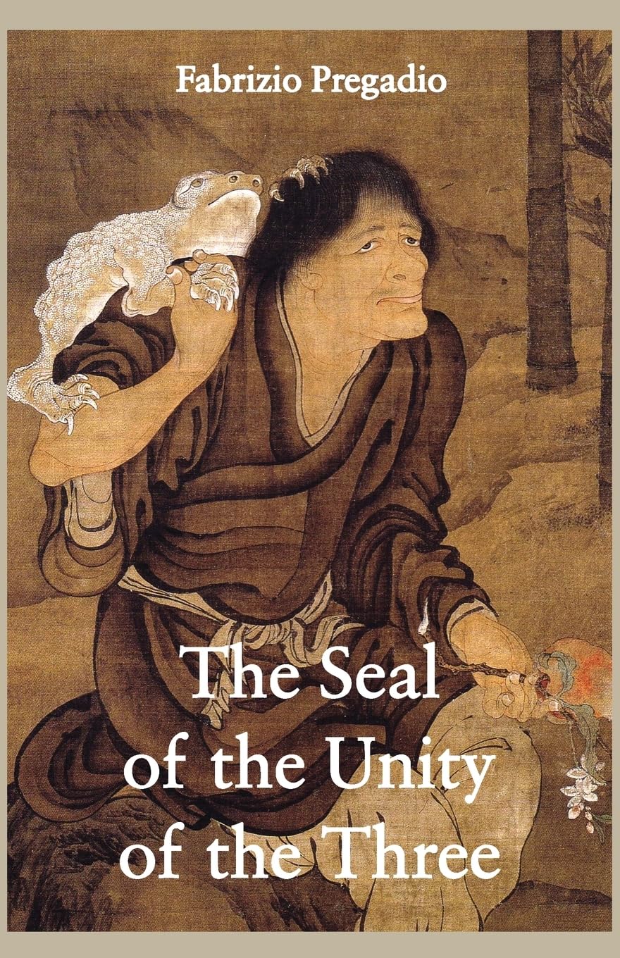 The Seal of the Unity of the Three: A Study and Translation of the Cantong qi, the Source of the Taoist Way of the Golden Elixir Philosophy