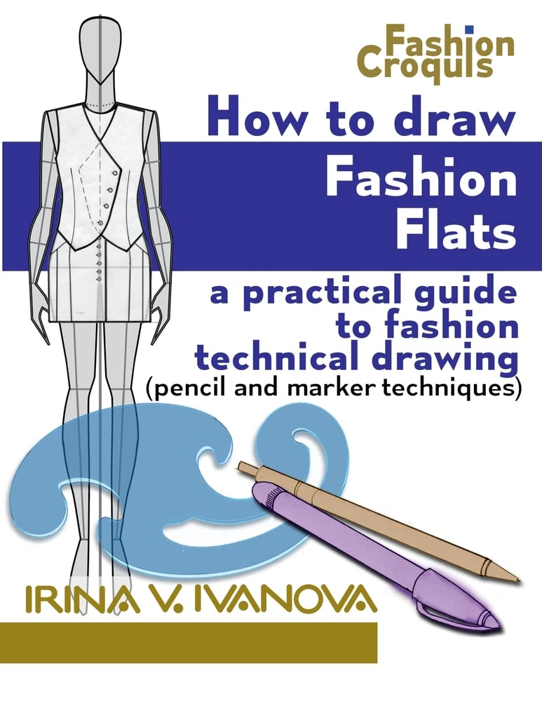 How to Draw Fashion Flats: A practical guide to fashion technical drawing (pencil and marker techniques) (Fashion Croquis Books) Business, Finance & Career