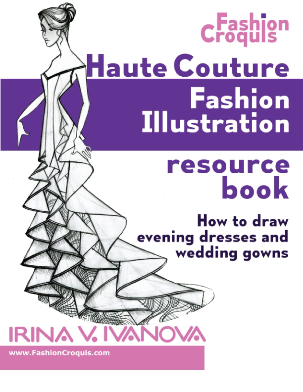 Haute Couture Fashion Illustration Resource Book: How to draw evening dresses and wedding gowns (Fashion Croquis Books) Arts & Music