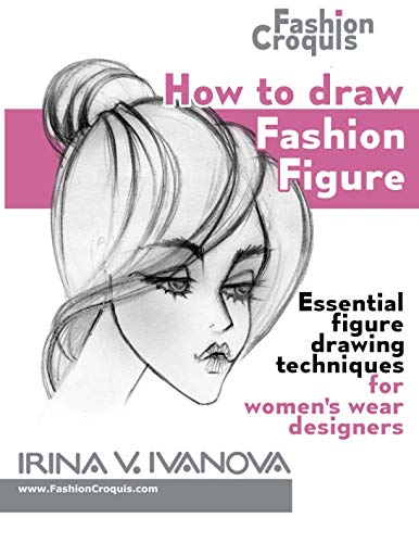 How to draw fashion figure: Essential figure drawing techniques for women’s wear designers (Fashion Croquis Books) Film, Art & Culture