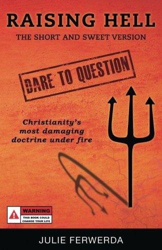 Raising Hell - The Short and Sweet Version: Christianity's Most Damaging Doctrine Under Fire Religion & Esotericism