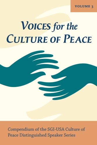 Voices for the Culture of Peace Vol.3: Compendium of the SGI-USA Culture of Peace Distinguished Speaker Series Politics & History