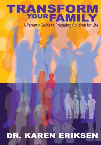 Transform Your Family: A Parent's Guide to Preparing Children for Life Parents & Children