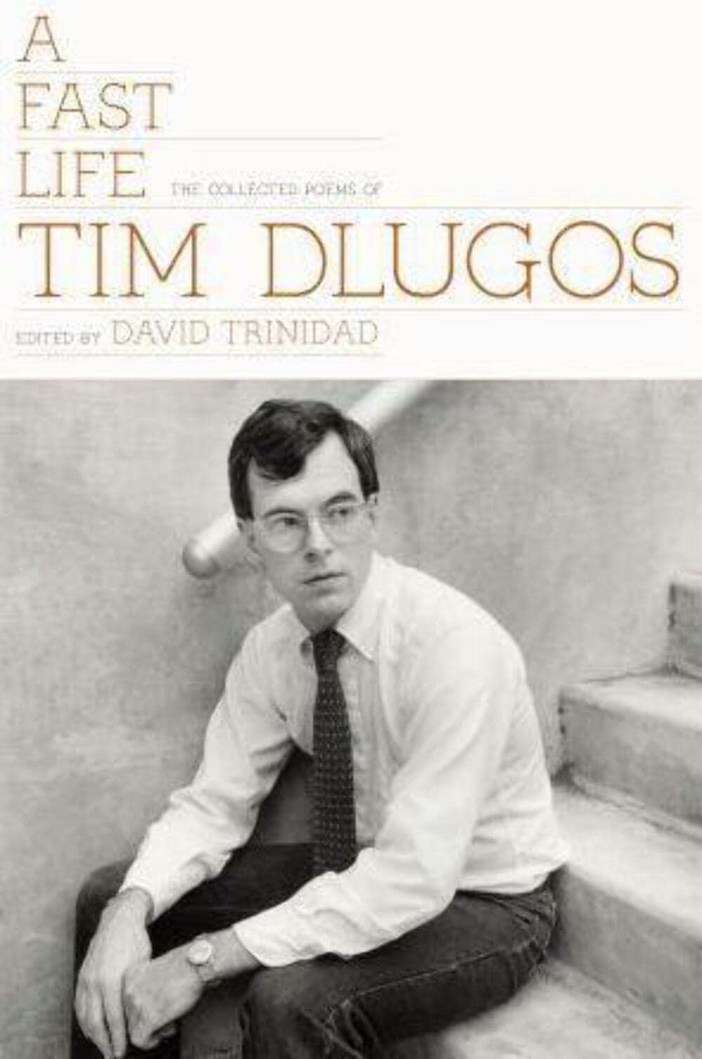A Fast Life: The Collected Poems of Tim Dlugos Poetry