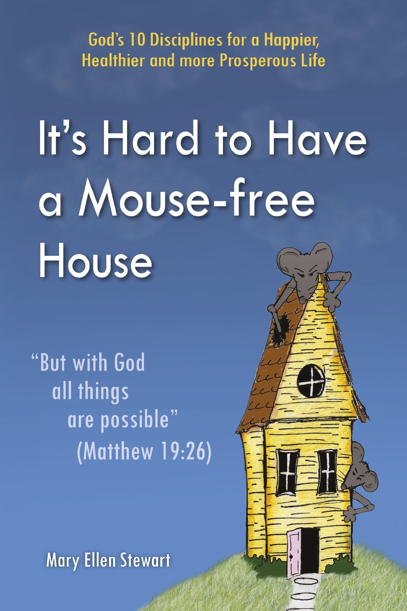 It's Hard to Have a Mouse-free House: But With God All Things Are Possible Religion & Esotericism