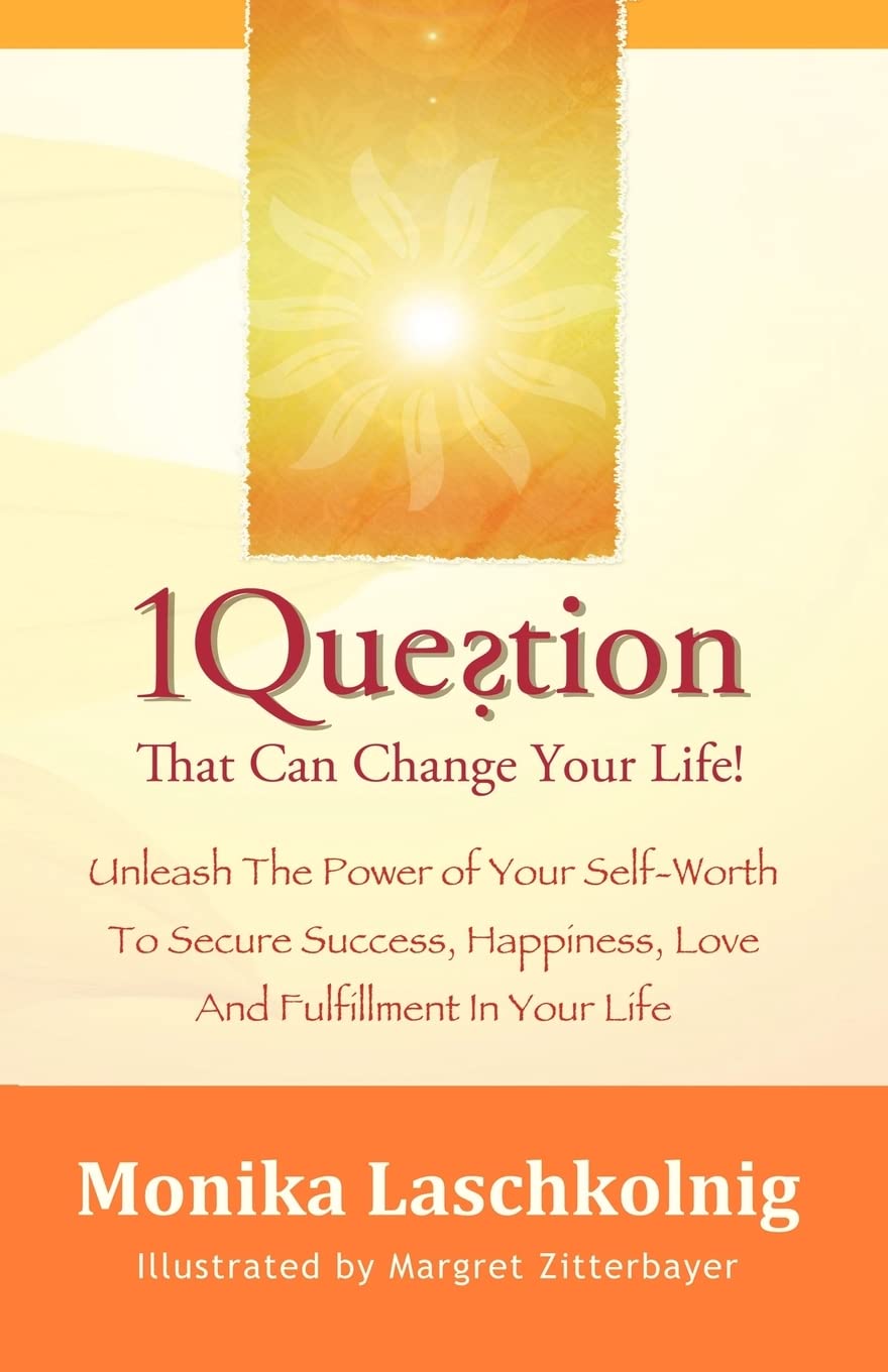 1 Question That Can Change Your Life: Unleash The Power of Your Self-Worth To Secure Success, Happiness, Love And Fulfillment In Your Life Religion & Esotericism