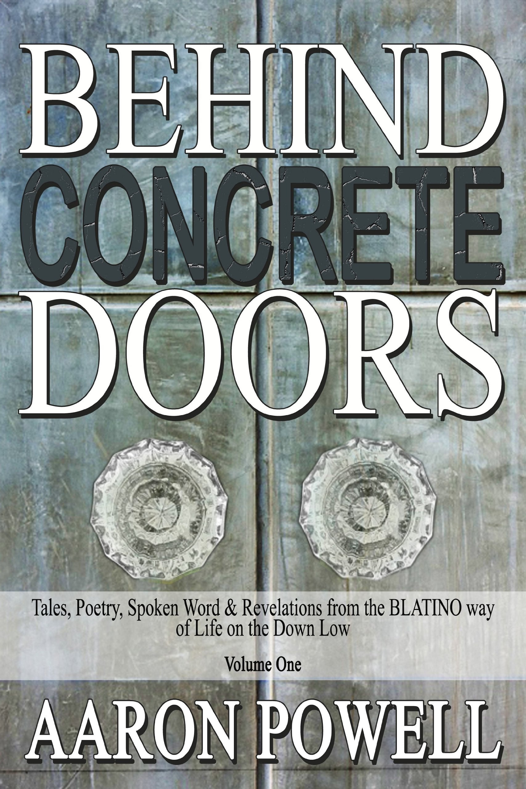 Behind Concrete Doors: Tales, Poetry, Spoken Word & Revelations from the Blatino Way of Life on the Down Low Poetry