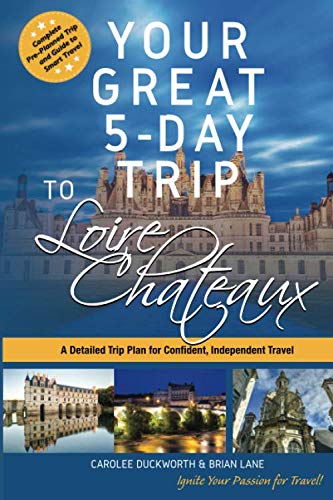 Your Great 5-Day Trip to Loire Chateaux book