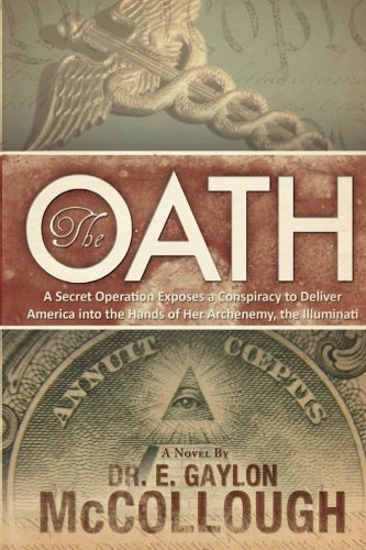 The Oath: A Secret Operation Exposes a Conspiracy to Deliver America into the Hands of Her Archenemy, The Illuminati: A Secret Operation Exposes a ... the Illuminati (Annunaki Enigma, 2) Action & Adventure