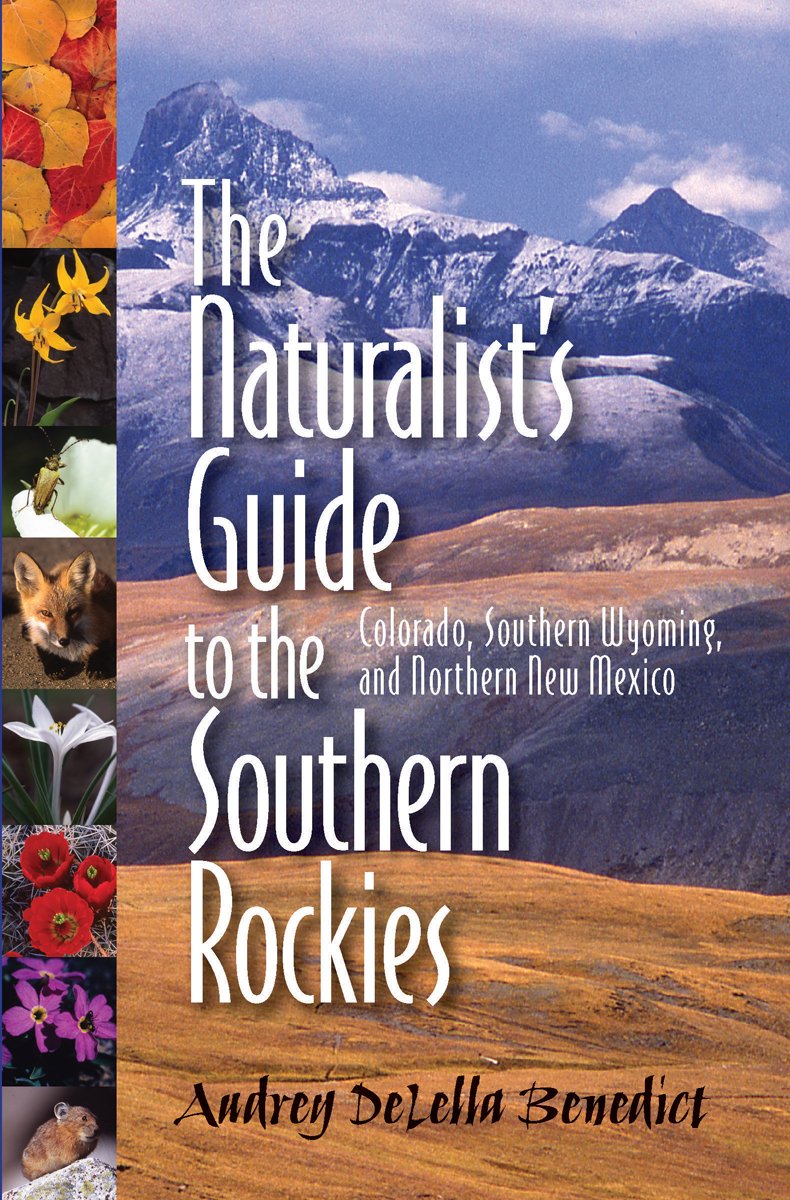 The Naturalist's Guide to the Southern Rockies: Colorado, Southern Wyoming, and Northern New Mexico Leisure, Home & Garden