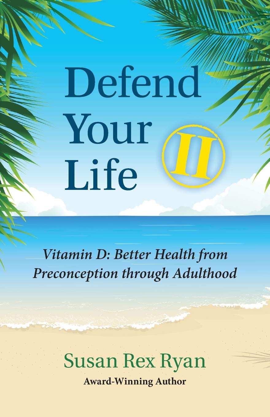 Defend Your Life II: Vitamin D: Better Health from Preconception through Adulthood Health, Nutrition & Fitness