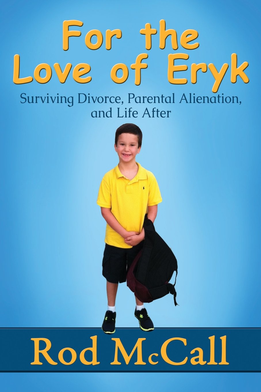 For the Love of Eryk: Surviving Divorce, Parental Alienation and Life After Books