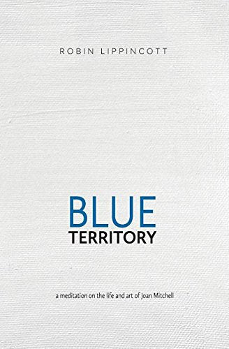 Blue Territory: a meditation on the life and art of Joan Mitchell Art & Literature