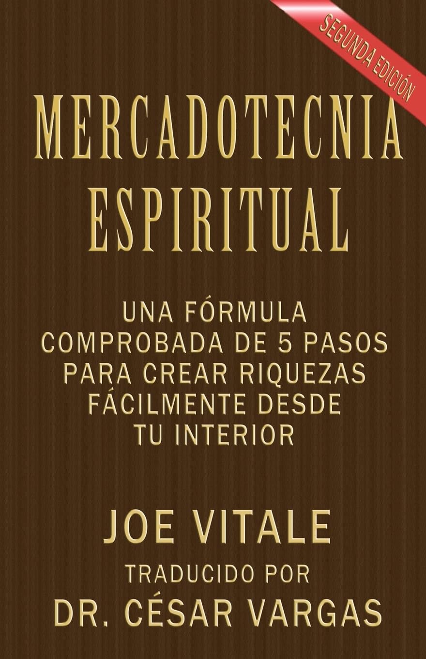 Mercadotecnia Espiritual Segunda Edición: Una fórmula comprobada de 5 pasos para crear riquezas fácilmente desde tu interior Self-help