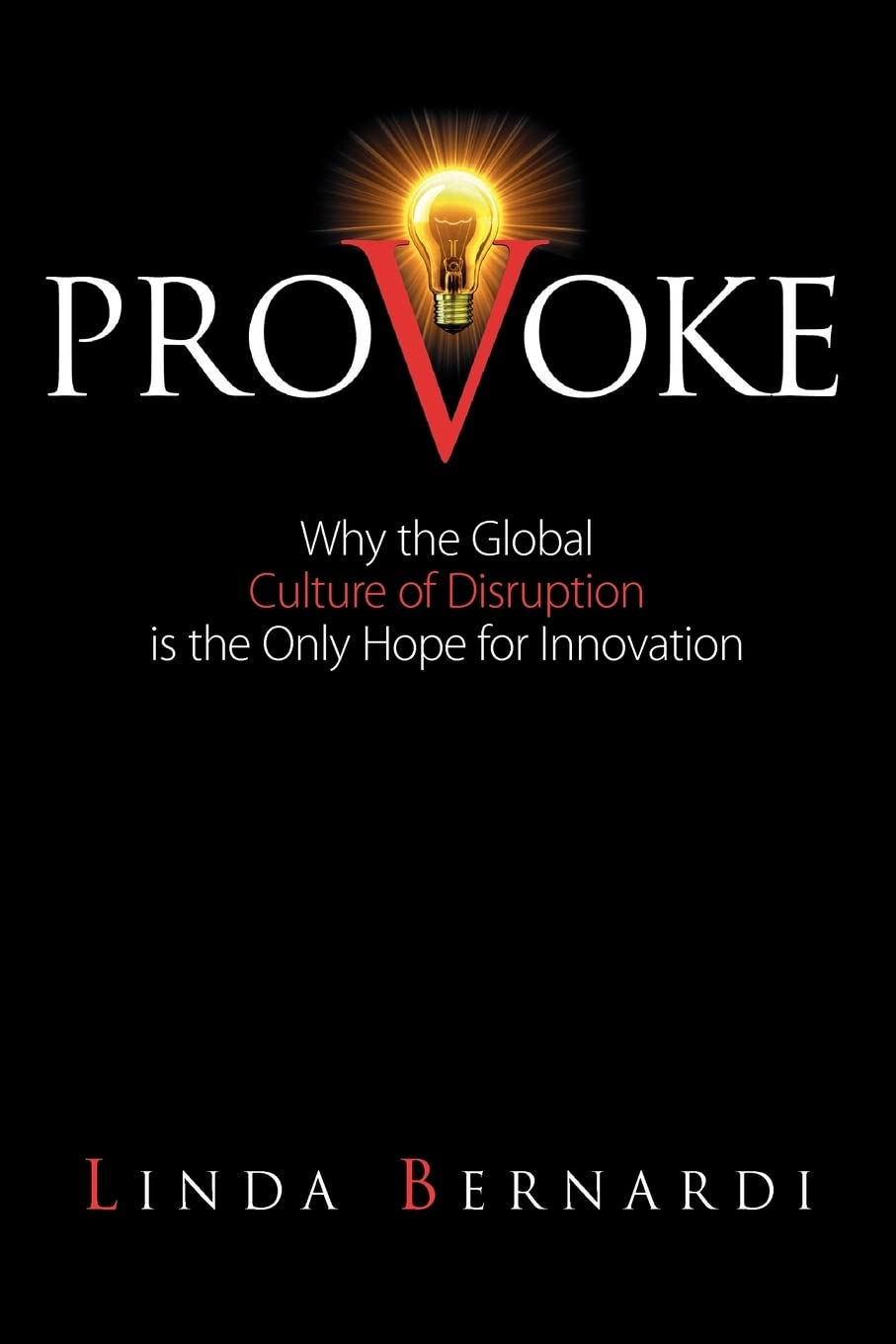 Provoke: Why the Global Culture of Disruption is the Only Hope for Innovation Business, Finance & Career