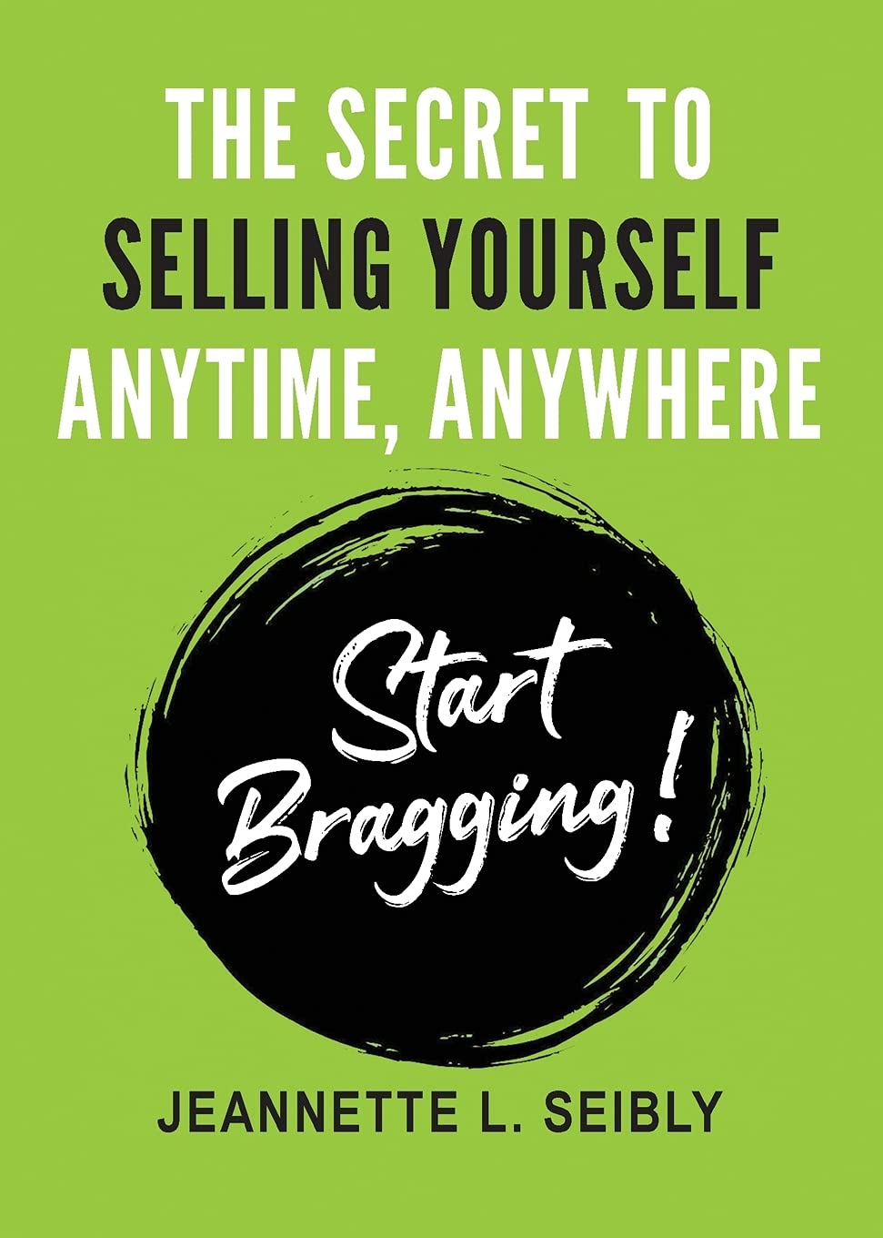 The Secret To Selling Yourself Anytime, Anywhere Business, Finance & Career