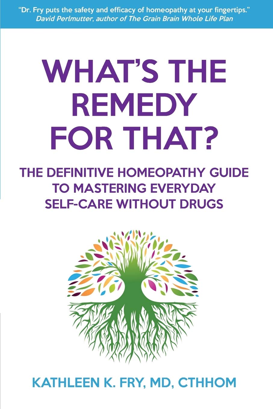 What's The Remedy For That?: The Definitive Homeopathy Guide to Mastering Everyday Self-Care Without Drugs Health, Nutrition & Fitness
