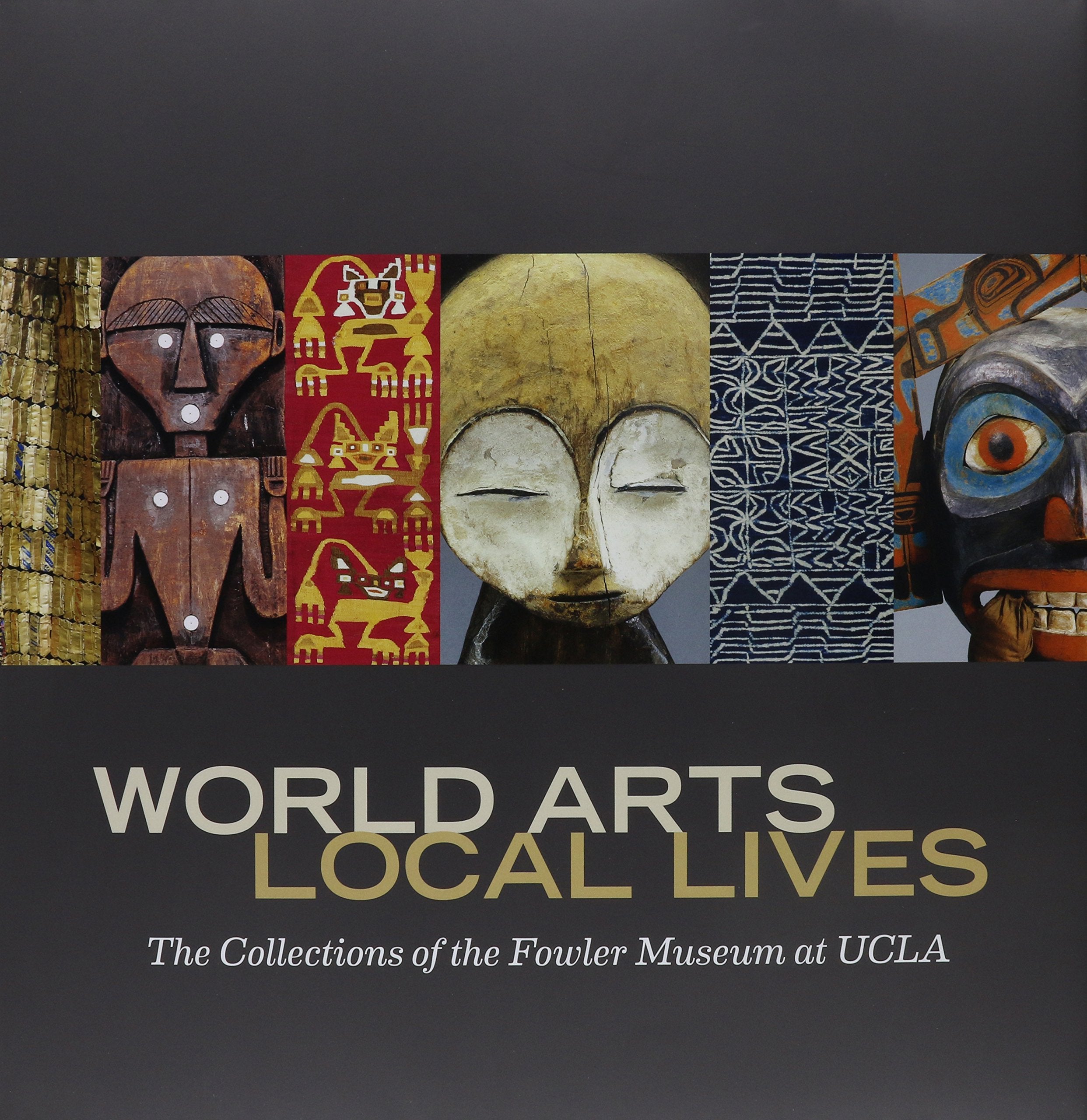 World Arts, Local Lives: The Collections of the Fowler Museum at UCLA Film, Art & Culture