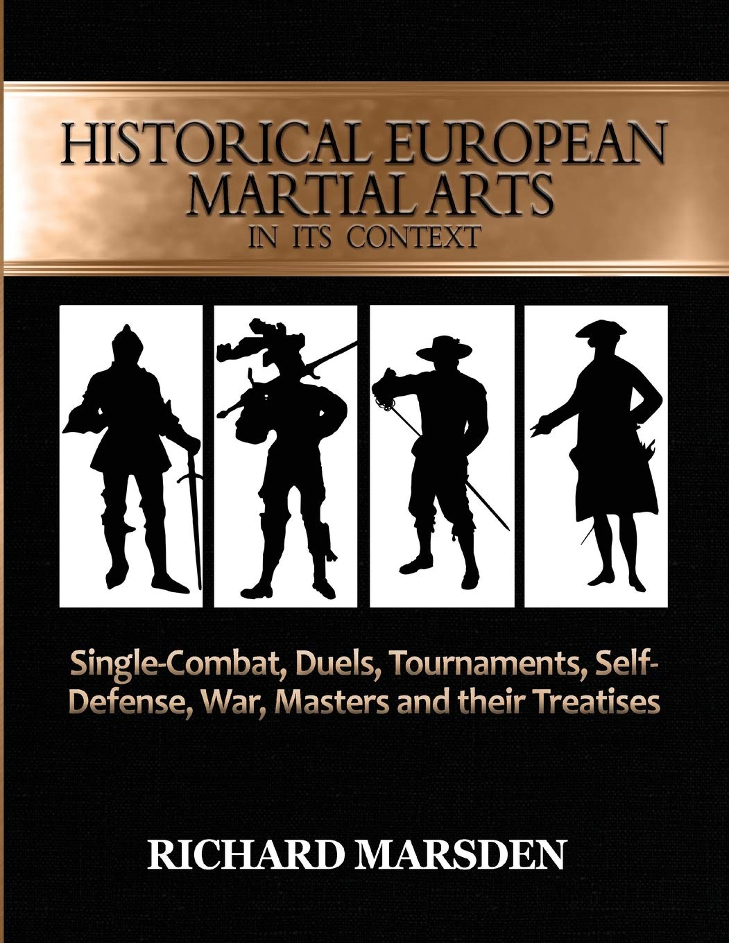 Historical European Martial Arts in its Context: Single-Combat, Duels, Tournaments, Self-Defense, War, Masters and their Treatises Politics & History