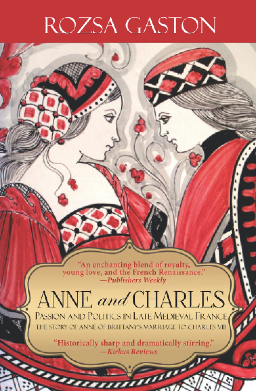 Anne and Charles: Passion And Politics In Late Medieval France: The Story of Anne of Brittany's Marriage to Charles VIII (Anne of Brittany Series, Band 1) Historical Fiction