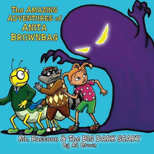 The AMAZING ADVENTURES of Anita Brownbag - Mr Raccoon & The BIG DARK SCARY: Mr Raccoon & The BIG DARK SCARY Novels & Short Stories
