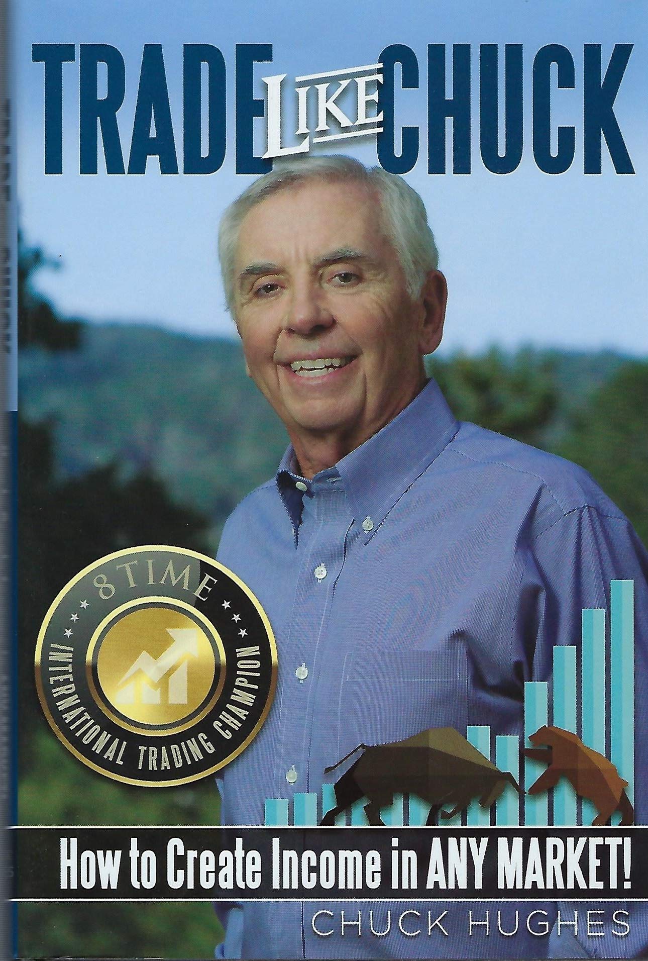 Trade Like Chuck: How to create income in ANY MARKET! Books