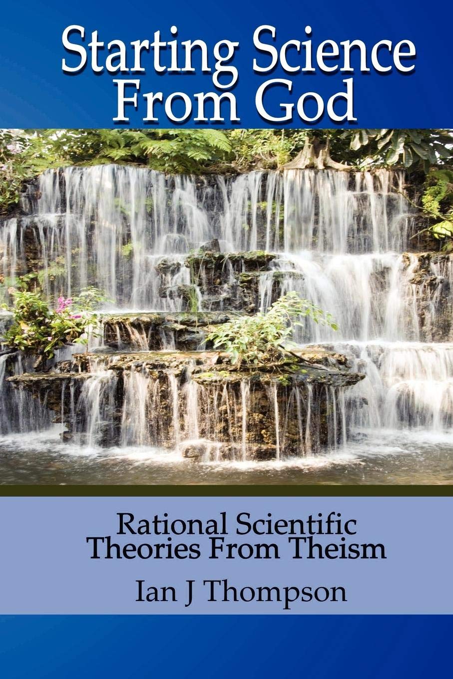 Starting Science From God: Rational Scientific Theories from Theism Philosophy