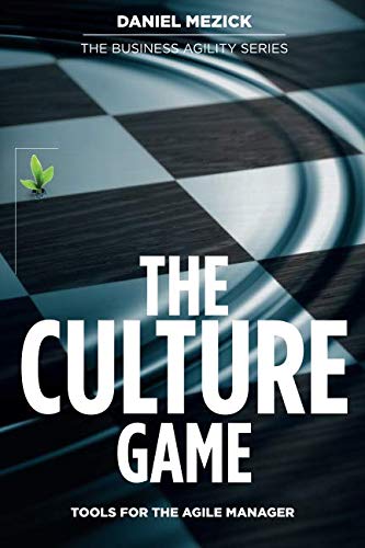 The Culture Game: Tools for the Agile Manager: Tools for the Agile Manager Business, Finance & Career