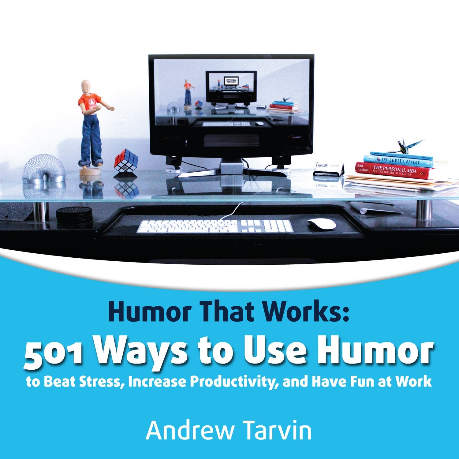 501 Ways to Use Humor to Beat Stress, Increase Productivity and Have Fun at Work Business, Finance & Career