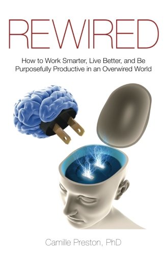 Rewired: How to Work Smarter, Live Better, and Be Purposefully Productive in an Overwired World Business, Finance & Career