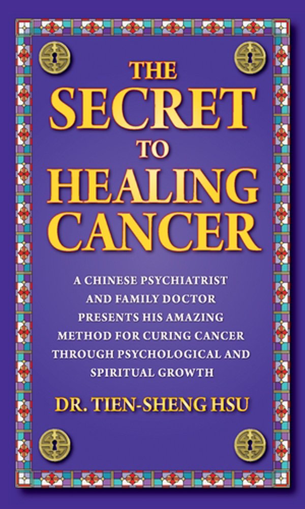 The Secret to Healing Cancer: A Chinese Psychiatrist and Family Doctor Amazing Method for Curing Cancer Through Psychological and Spiritual Growth: A ... Through Psychological And Spiritual Growth Health, Nutrition & Fitness