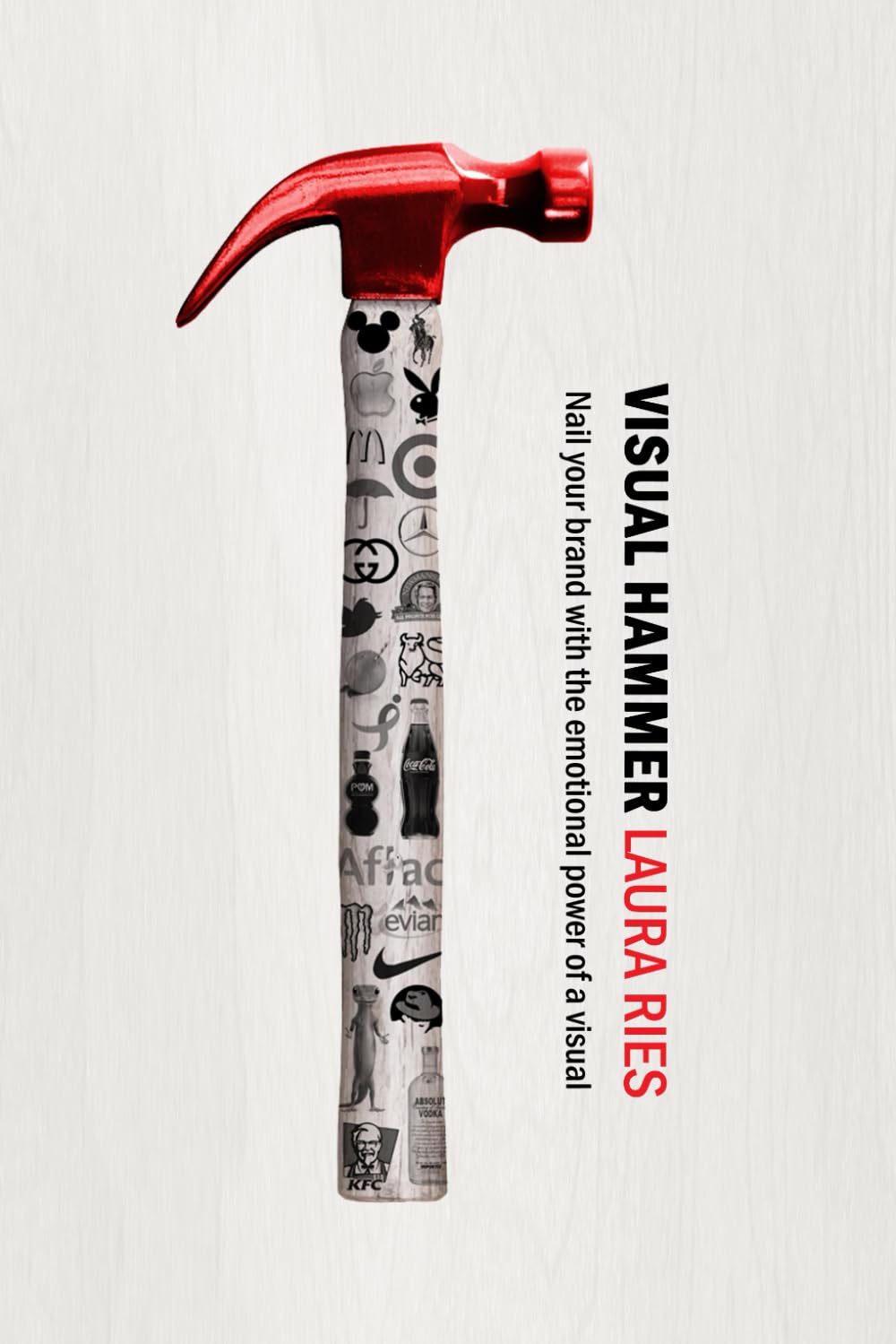 Visual Hammer: Nail your brand into the mind with the emotional power of a visual Business, Finance & Career