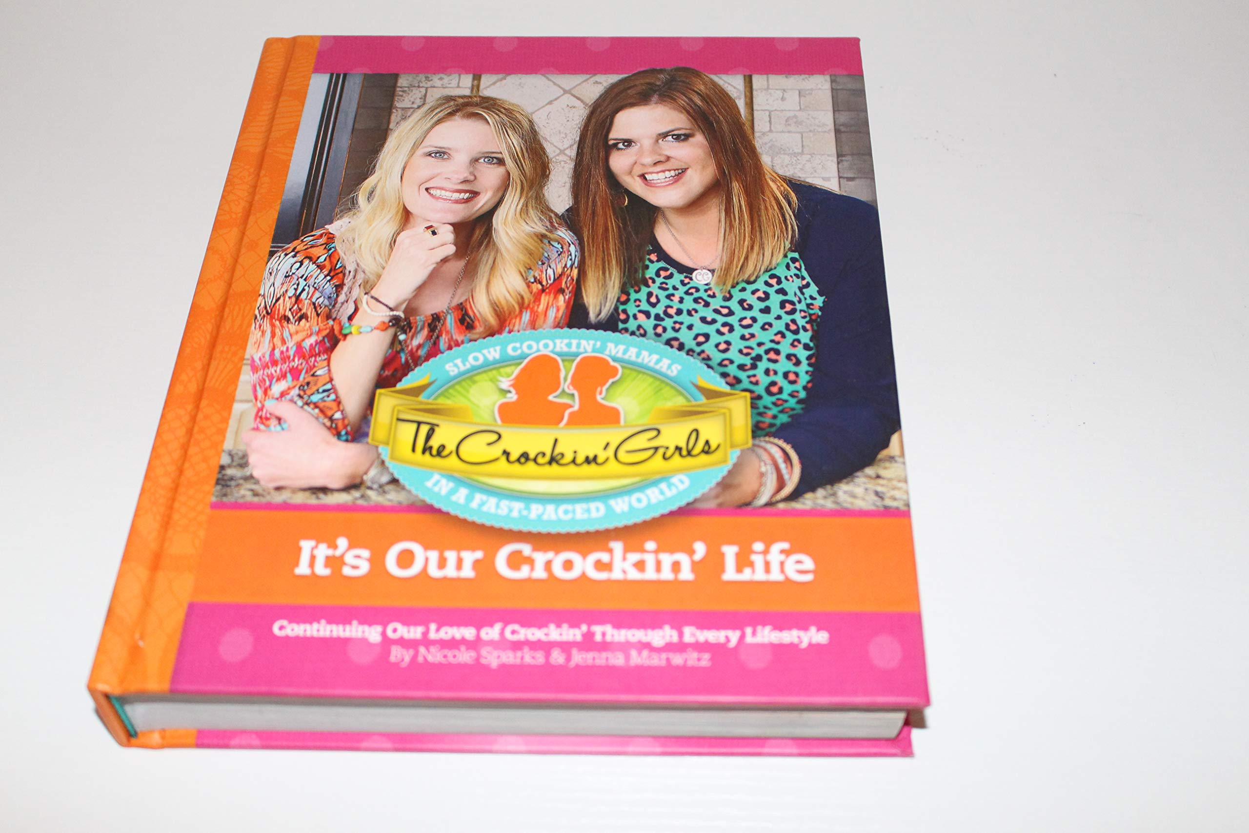 The Crockin Girls It's Our Crockin' Life: Continuing Our Love of Crockin' Through Every Lifestyle Cooking & Enjoying