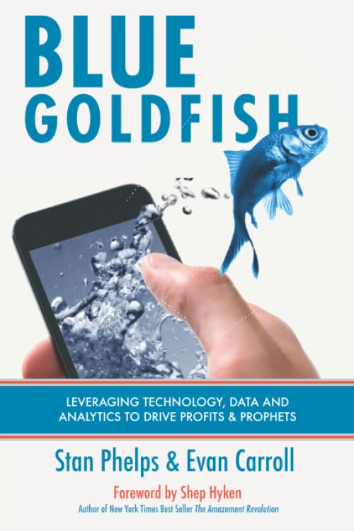 Blue Goldfish: Using Technology, Data, and Analytics to Drive Both Profits and Prophets (Blue Goldfish 1.0 and 2.0, Band 2) Business, Finance & Career