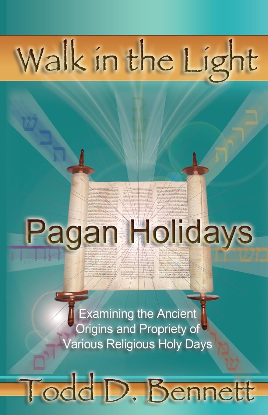 Pagan Holidays: Examining the Ancient Origins and Propriety of Various Religious Holy Days (Walk in the Light, Band 11) Religion & Esotericism