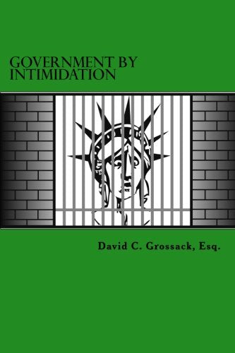 Government By Intimidation: Essays on the Abuses of Americans by Government Books