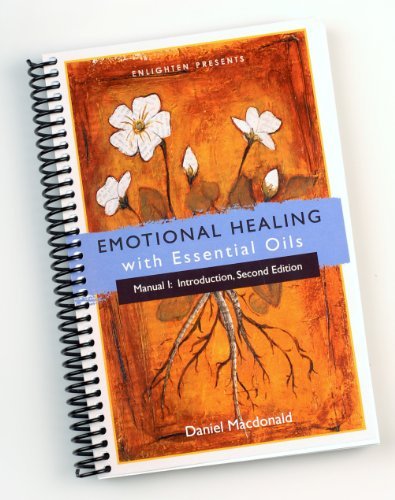 Emotional Healing with Essential Oils (Manual I: Introduction) by Daniel Macdonald (2012) Spiral-bound Books