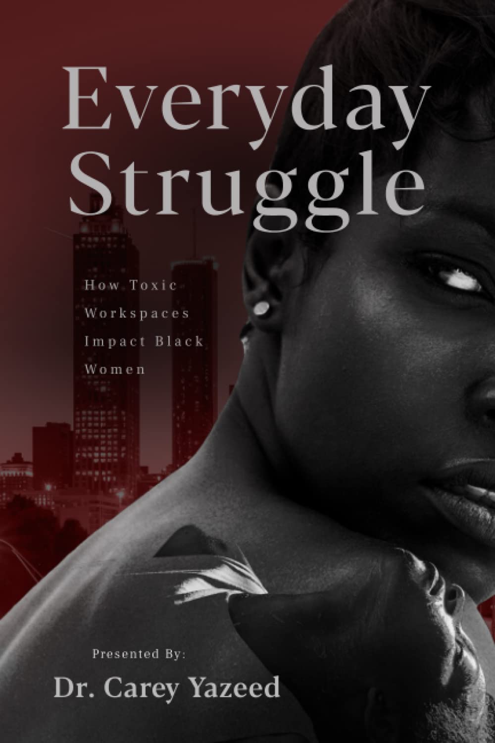 Everyday Struggle: How Toxic Workspaces Impact Black Women (Voices Unheard: Stories of Women and Resilience in the Workplace) Law