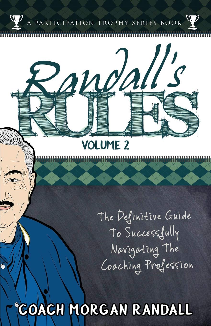 Randall's Rules Volume Two: The Definitive Guide For Successfully Navigating The Coaching Profession (A Participation Trophy Series Book, Band 4) Leisure & Fun