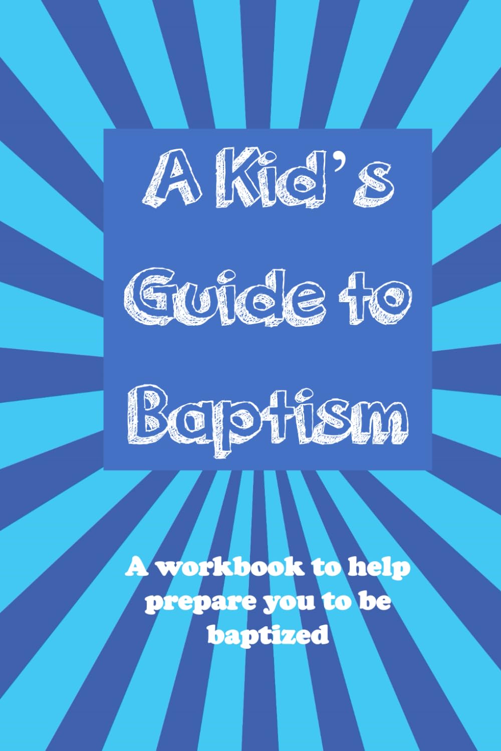 A Kid's Guide to Baptism: A workbook to help prepare you to be baptized (A Kid's Guide to Christianity Series) Religion & Esotericism