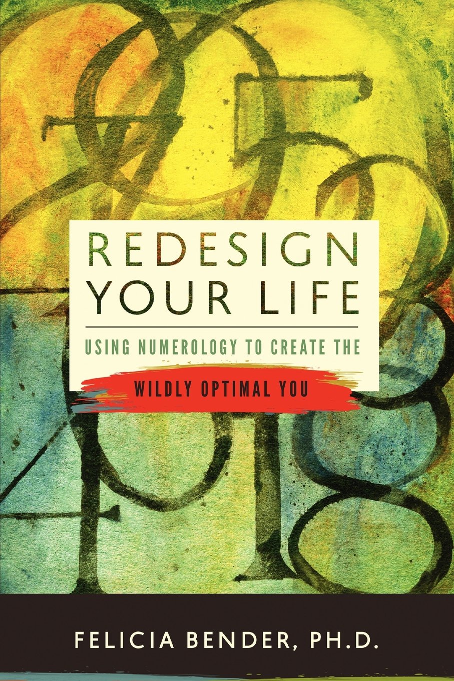 Redesign Your Life: Using Numerology to Create the Wildly Optimal You Lifestyle