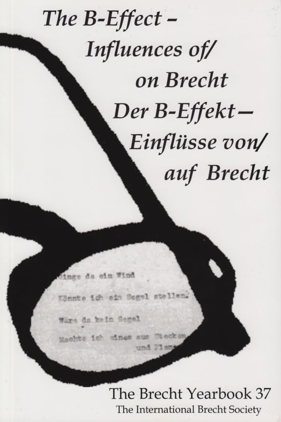 The Brecht Yearbook / Das Brecht Jahrbuch: The B-effect-influences Of/On Brecht / Der B-effekt-einflusse Von/Auf Brecht (37) book