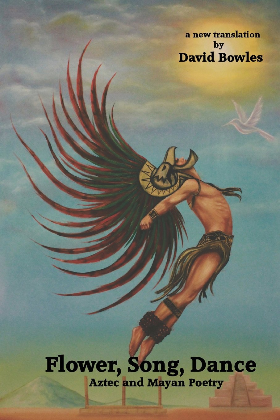 Flower, Song, Dance: Mayan and Aztec Poetry Poetry