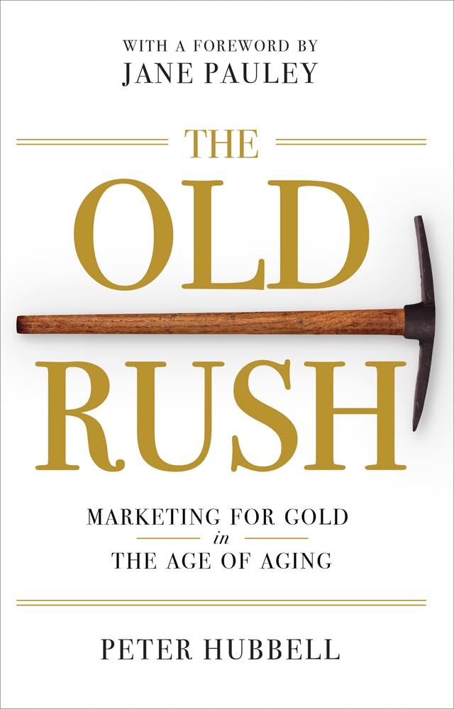 The Old Rush: Marketing for Gold in the Age of Aging Business, Finance & Career