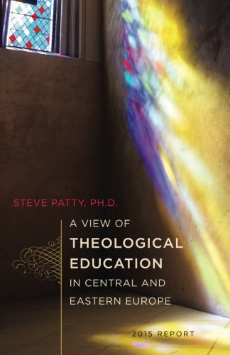 A View of Theological Education in Central and Eastern Europe: 2015 Report Learning & Reference